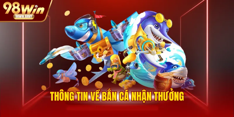 Thông tin về bắn cá nhận thưởng